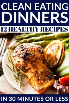 a plate with chicken, asparagus and other vegetables on it that says clean eating dinners 12 healthy recipes in 30 minutes or less