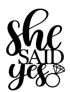 the phrase she said yes is written in black ink on a white background with diamonds