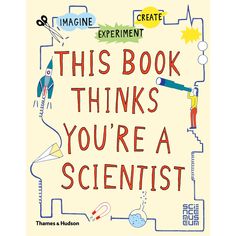 This Book Thinks You're a Scientist, Shop Sweet Lulu Books About Science, Science Museum London, School Magazine, Math Genius, Create This Book, About Science, Force And Motion, Creative Books, Interactive Book