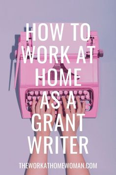 someone typing on an old pink typewriter with the words how to work at home as a grant writer