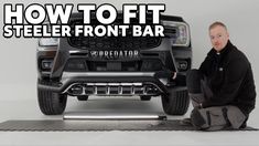 a man kneeling down in front of a silver truck with the words how to fit steel front bar