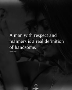 a man with respect and mammars is a real definition of handsomeness quote