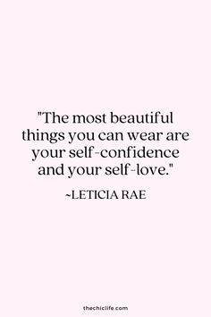 the most beautiful things you can wear are your self - confidence and your self - love