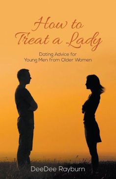 the cover of how to treat a lady dating advice for young men from older women