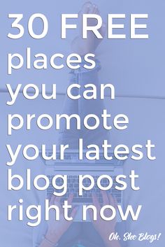 someone is sitting on their laptop with the text 30 free places you can promote your latest blog post right now