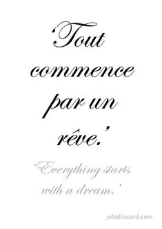 a quote that reads, tout comment par un perce everything starts with a dream