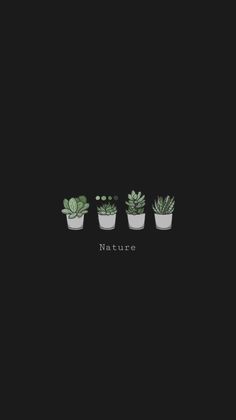 three potted plants with the words nature written on them in white lettering, against a black background