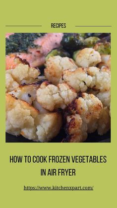 broccoli and cauliflower with the words how to cook frozen vegetables in air fryer