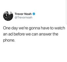 a tweet with the caption'one day we're gone have to watch an ad before we can answer the phone