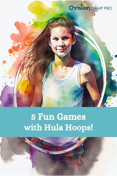 a girl with her hair in the air and text that reads, 5 fun games with hula hoops