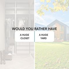 two pictures side by side with the words would you rather have a huge closet?