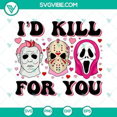 i'd kill for you svg file with two masks and hearts on it