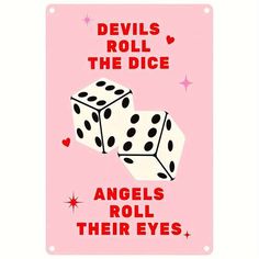 a sign with two dices on it that says devils roll the dice angels roll their eyes