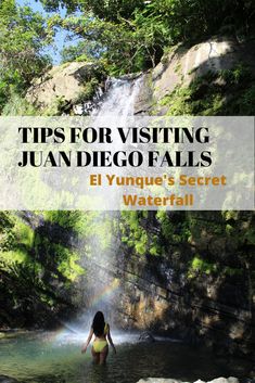 a woman standing in the water near a waterfall with text that reads tips for visiting juan diego falls