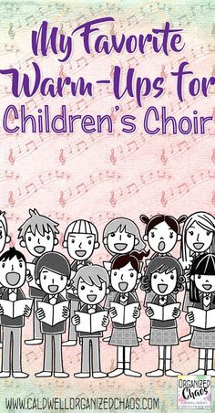 children choir with the words, my favorite warm - ups for children's choir