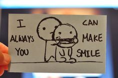 someone holding up a piece of paper that says i can always make you smile