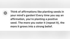 a white sign that says think of affirmations like planting seeds in your mind's garden every time you say an affirmation, you're planting a positive seed