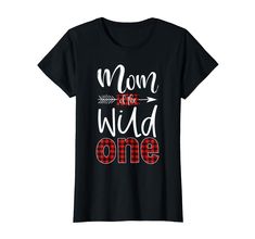 the mom is the wild one t - shirt with an arrow in red and black