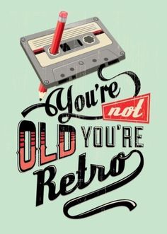 an old school poster with the words you're not old, you're retro