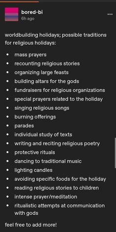 A short list of some ideas for religious traditions Worldbuilding Gods, Worldbuilding History, Kingdom Worldbuilding, Worldbuilding Checklist, Worldbuilding Culture, Worldbuilding Aesthetic, Worldbuilding Tumblr, World Building Ideas, Horror Worldbuilding