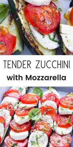 two pictures with different types of food and the words tender zucchini with mozzarella