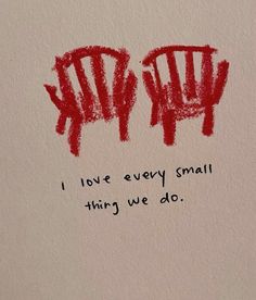 the words i love every small thing we do written in red ink on a piece of paper