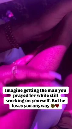 a woman laying down with her hand on her chest and the caption reads imagine getting the man you pray for while still working on yourself but loves you