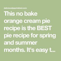 an orange cream pie recipe is the best pie recipe for spring and summer months it's easy