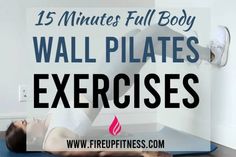 a woman in white shirt doing exercises with the words 15 minutes full body wall pilates