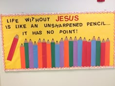 a bulletin board with colored pencils on it that says, life without jesus is like an unshapped pencil it has no point