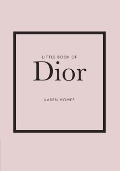 the little book of dior, written by kaleen homer and illustrated by an unknown woman