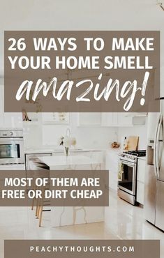 a kitchen with the words 26 ways to make your home smell amazing most of them are free or dirt cheap