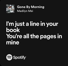 the spotify logo is shown in front of a black background with white text that reads i'm just a line in your book you're all the pages in mine