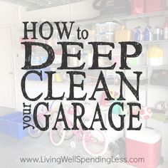 a garage with the words how to deep clean and garage written in black on it