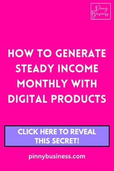 a pink background with the words how to generating steady income month with digital products click here to reveal this secret