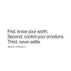 a white background with the words first, know your worth second, control your emotions third, never settle