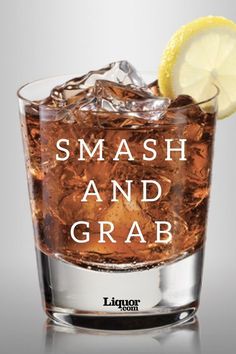 a glass filled with ice and a lemon wedge on top of it that says smash and grab