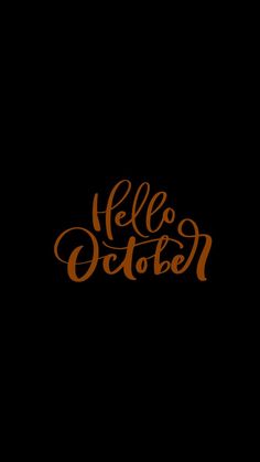 the word hello october written in orange ink on a black background with an orange outline