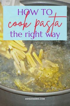 pasta being cooked in a pot with the words how to cook pasta the right way