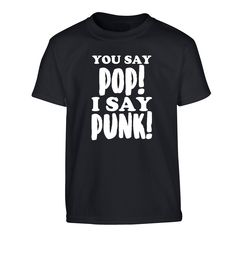 You say pop I say punk! Children's black Tshirt 12-14 Years Black White Pink, Red Green, Pink Blue, Crew Neck, Mens Graphic Tshirt, Mens Tshirts, Mens Tops, Design