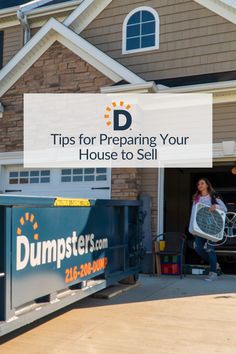 a woman unloading a dumpster in front of a house with the words tips for preparing your house to sell