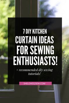 a window with the words 7 diy kitchen curtain ideas for sewing enthusiast's