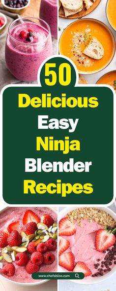 50 delicious and easy ninja blender recipes for breakfast, lunch or desserts that are ready in under 30 minutes