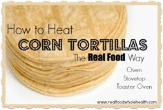 how to heat corn tortillas in the real food way with text overlay