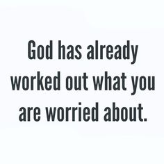 the words god has already worked out what you are worried about on a white background