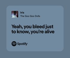 an ad for spotify with the caption yeah, you bleed just to know you're alive