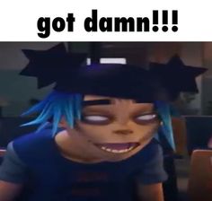 a cartoon character with blue hair wearing a black hat and text that reads, got damn