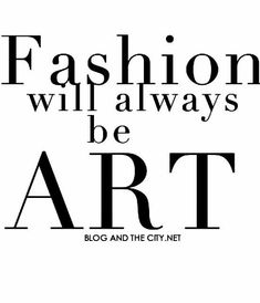 the words fashion will always be art in black and white text on a white background