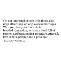 an image with the words i'm not interested in light little things, skin - deep attractions, or long loves