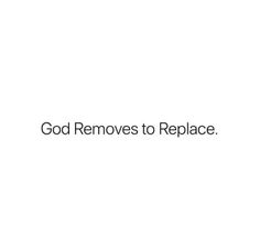 the words god removes to replace on a white background